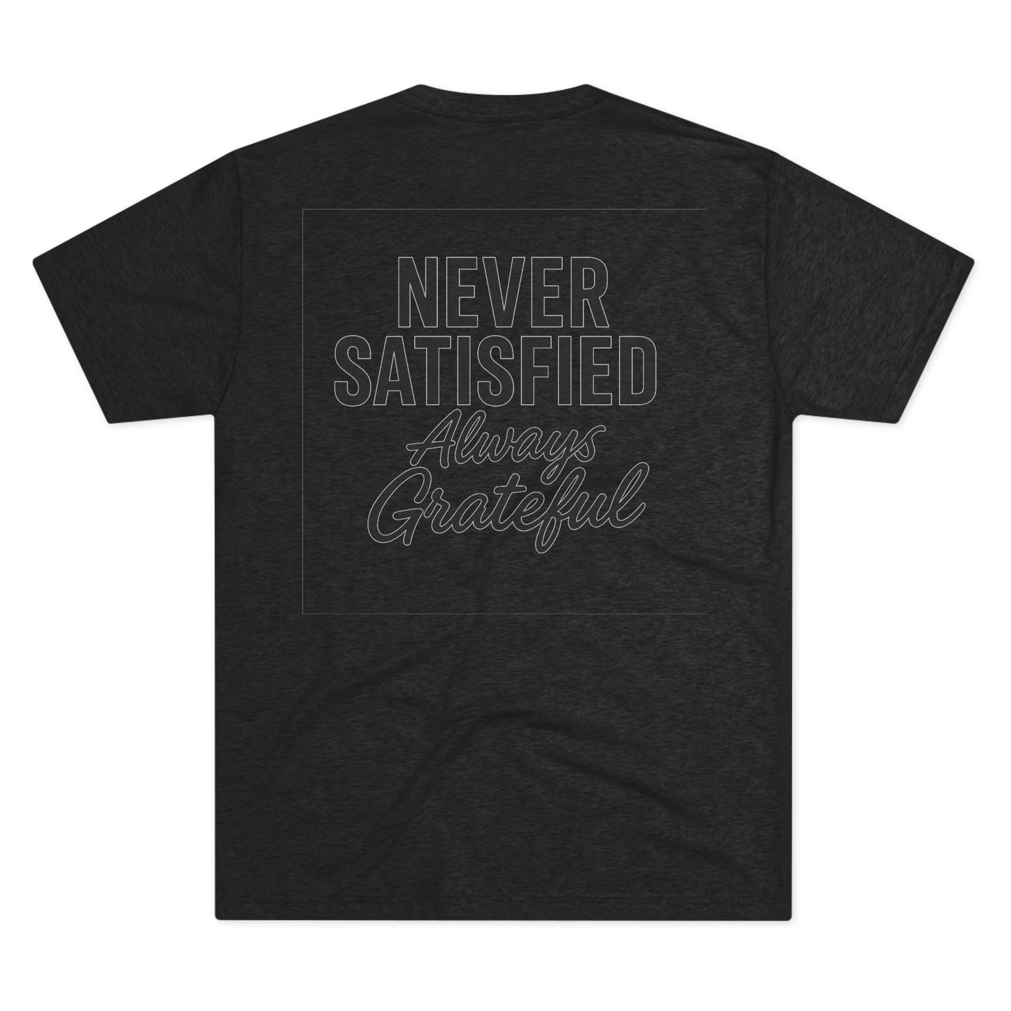 Never Satisfied Always Grateful