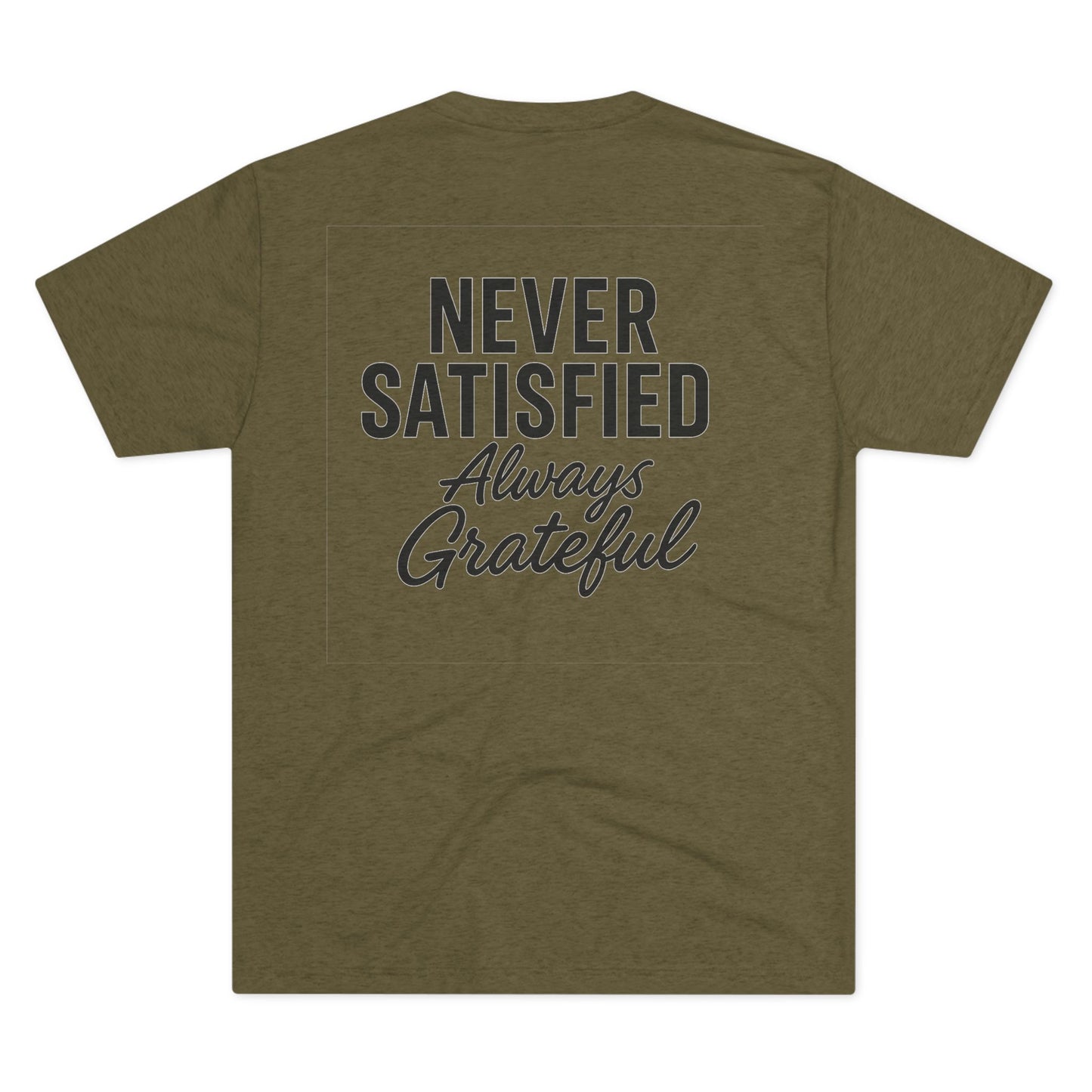 Never Satisfied Always Grateful