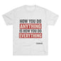 How you do anything